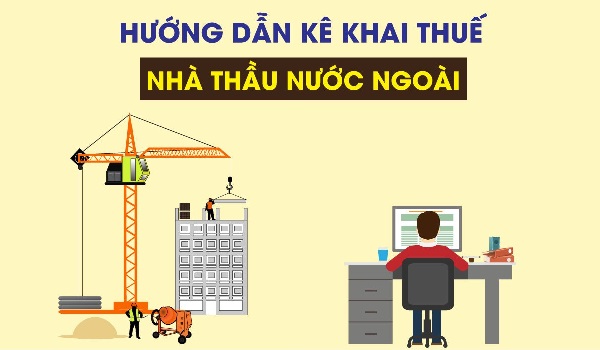 Doanh nghiệp Việt phải kê khai, nộp thuế thay cho nhà thầu nước ngoài sau khi ký hợp đồng.